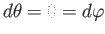 $ d\theta =0=d\varphi $