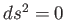 $ ds^{2}=0$