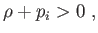 $ \rho +p_{i}>0 ,$