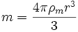 m = \frac{4\pi\rho_m r^3}{3}